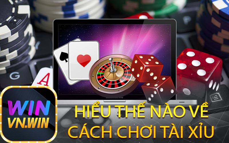 Hiểu thế nào về cách chơi tài xỉu