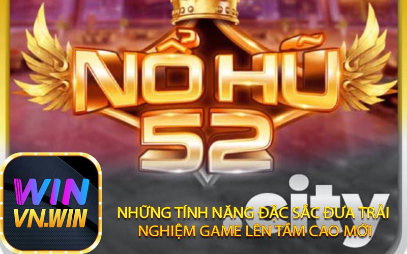 Những Tính Năng Đặc Sắc Đưa Trải Nghiệm Game Lên Tầm Cao Mới