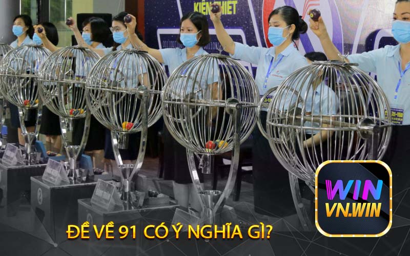 Đề về 91 có ý nghĩa gì?