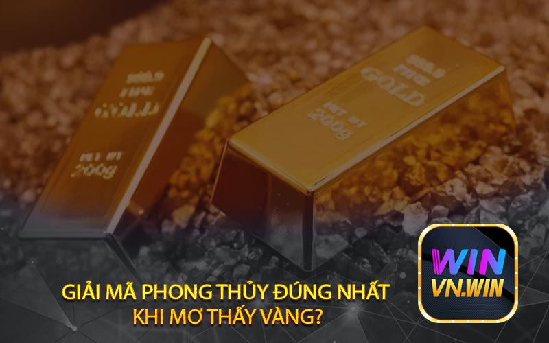 Giải Mã Phong Thủy đúng nhất Khi Mơ Thấy Vàng?