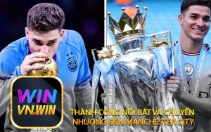 Thành Công Nổi Bật và Chuyển Nhượng Đến Manchester City